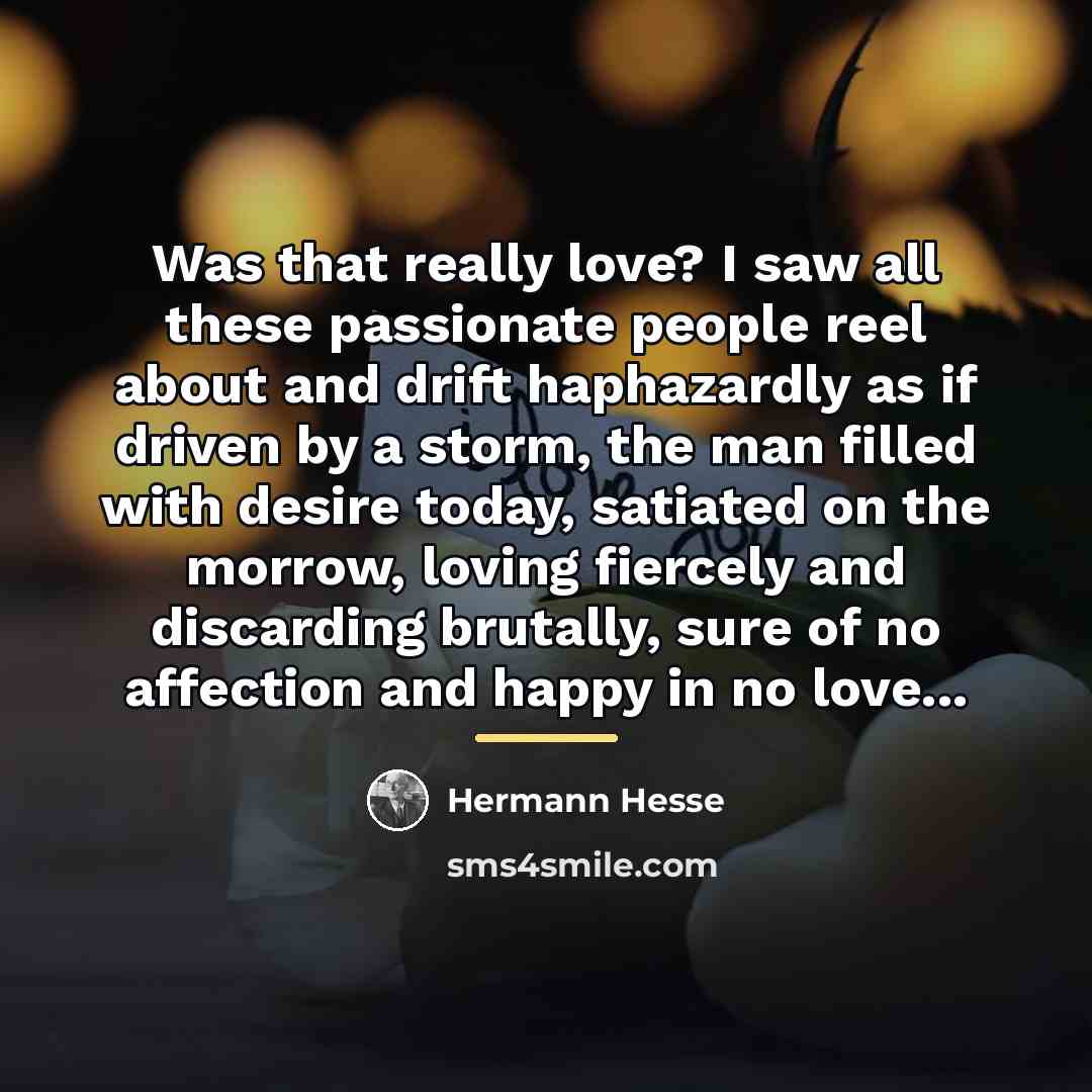 “Was that really love? I saw all these passionate people…” quote by Hermann Hesse