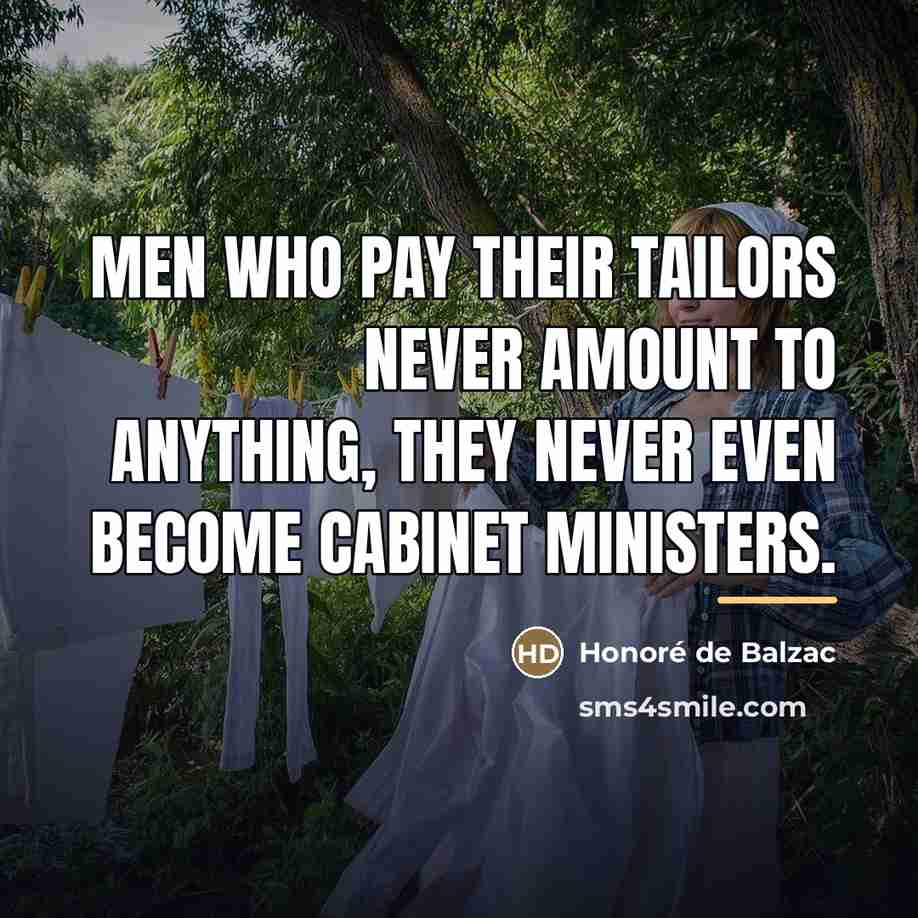“Men who pay their tailors never amount to anything, they…” quote by Honore de Balzac