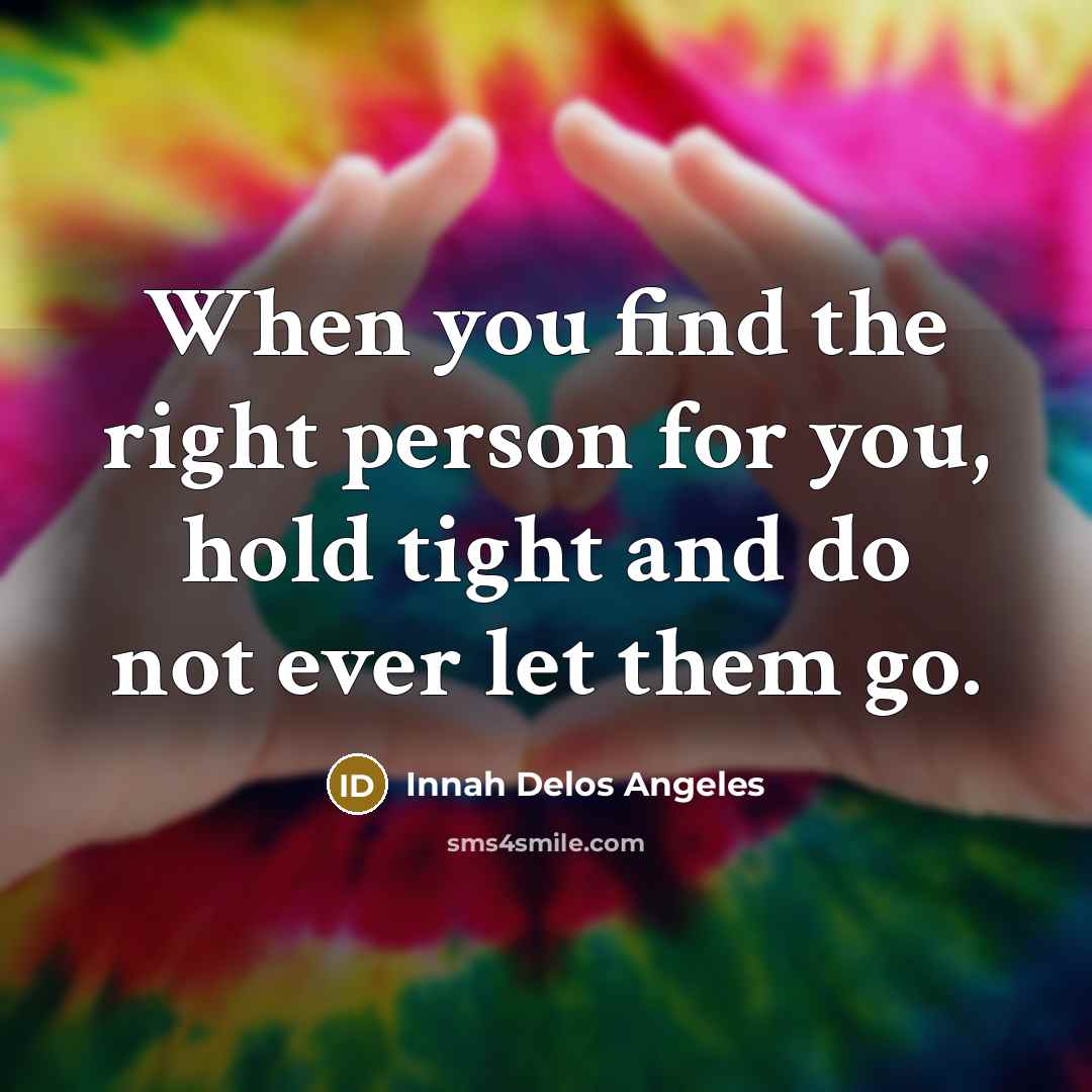 “When you find the right person for you, hold tight…” quote by Innah Delos Angeles