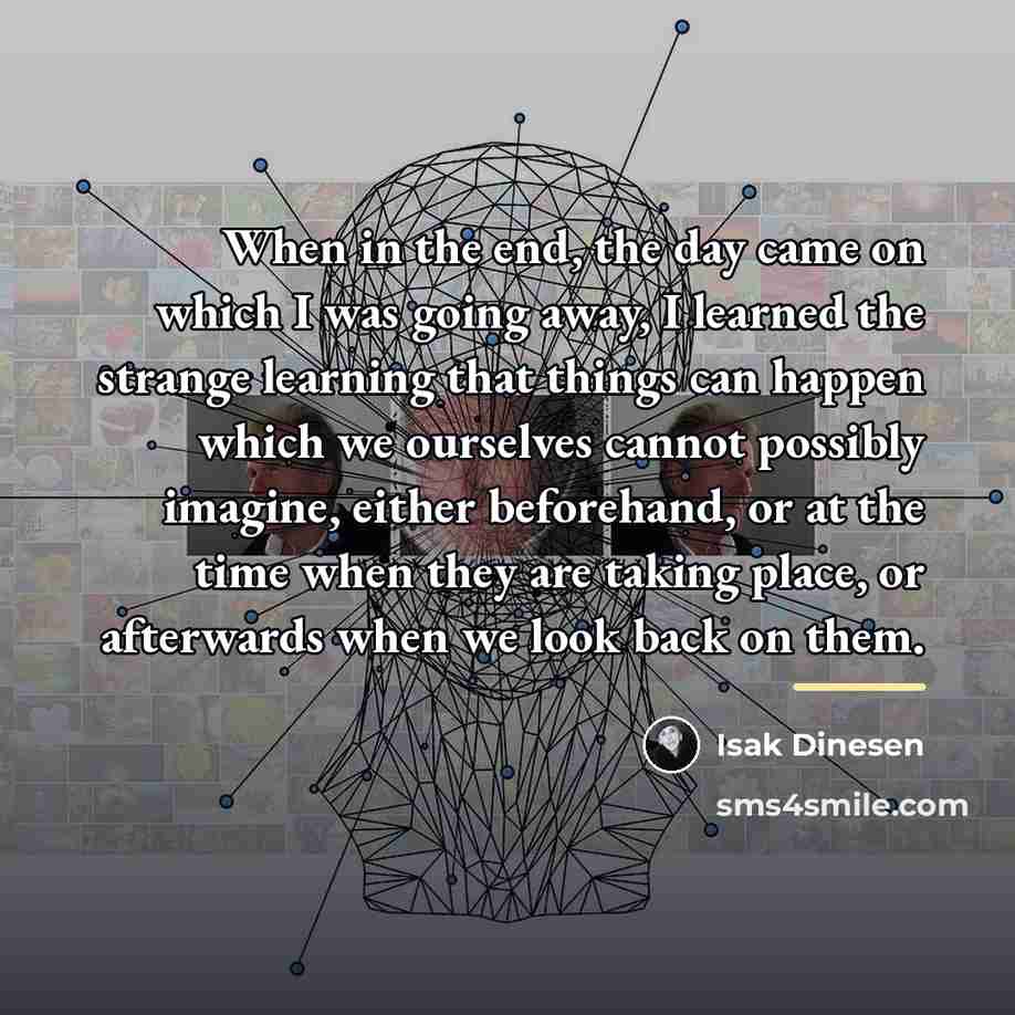 “When in the end, the day came on which I…” quote by Isak Dinesen