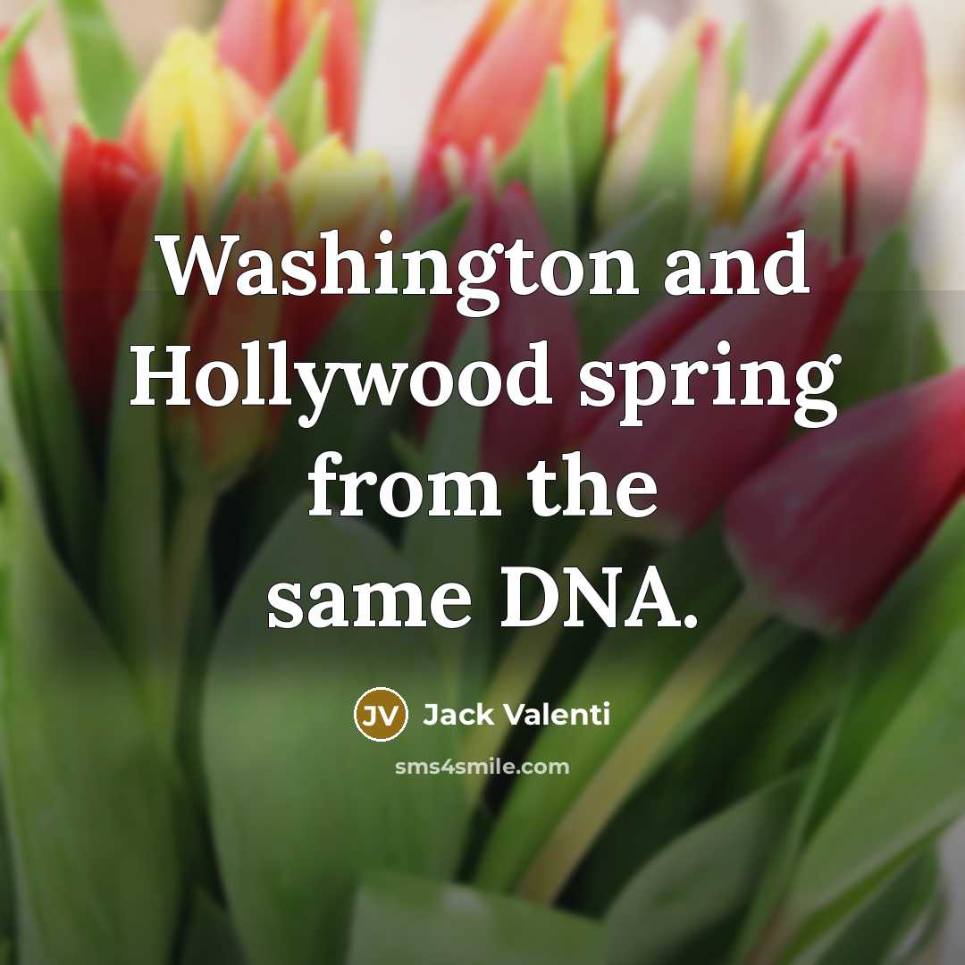 “Washington and Hollywood spring from the same DNA.…” quote by Jack Valenti