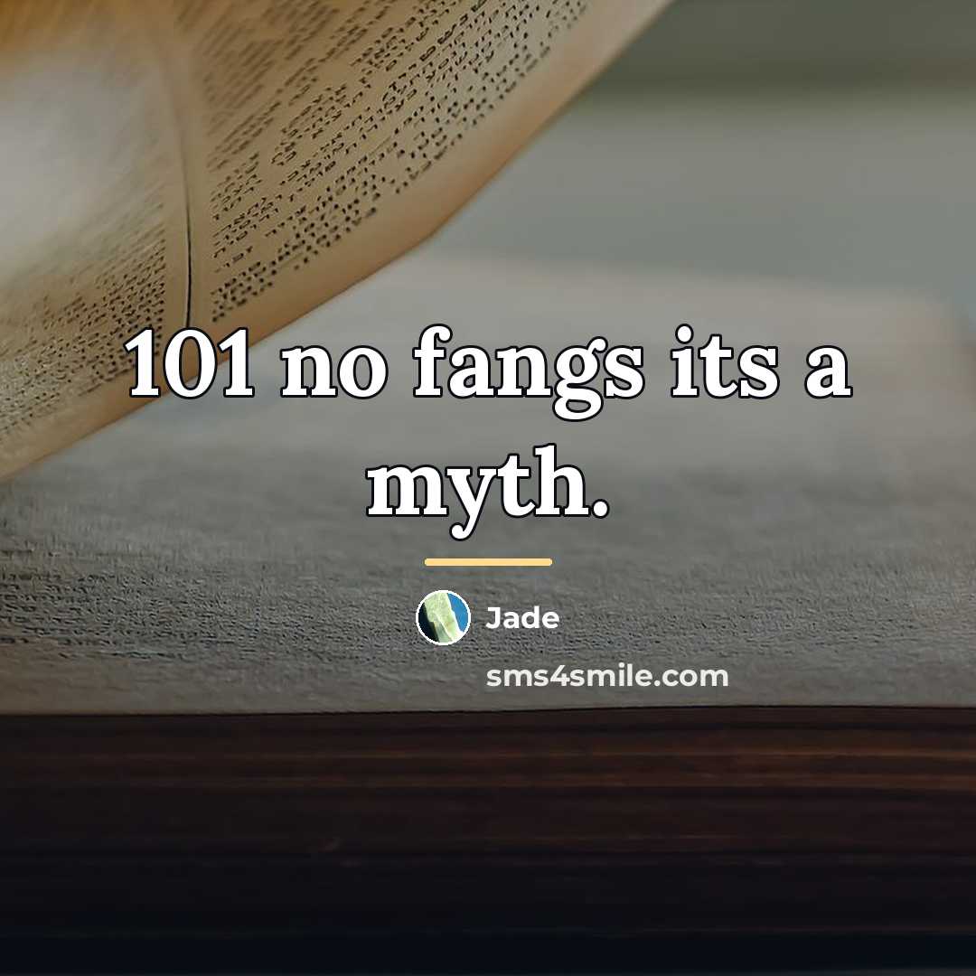 “101 no fangs its a myth.…” quote by Jade