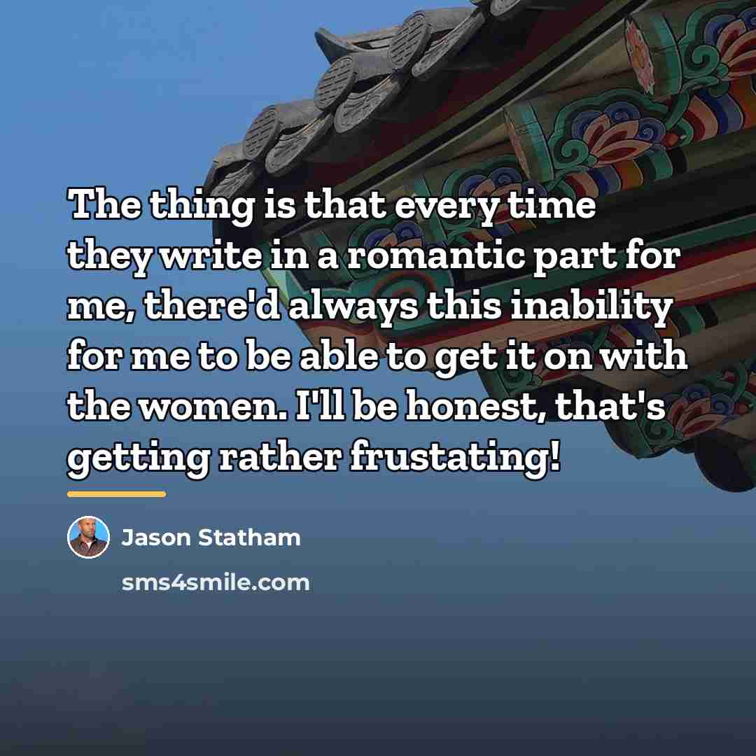 “The thing is that every time they write in a…” quote by Jason Statham