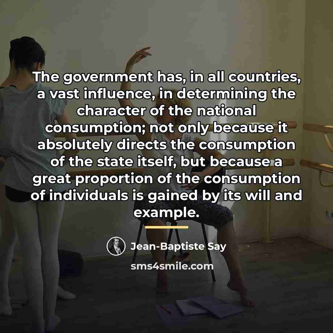 “The government has, in all countries, a vast influence, in…” quote by Jean-Baptiste Say