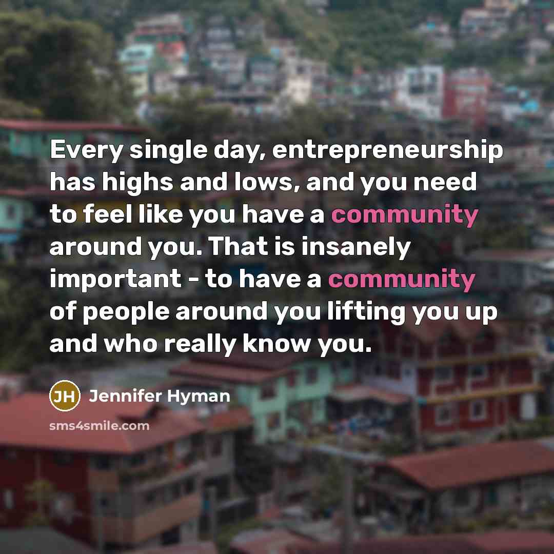 “Every single day, entrepreneurship has highs and lows, and you…” quote by Jennifer Hyman