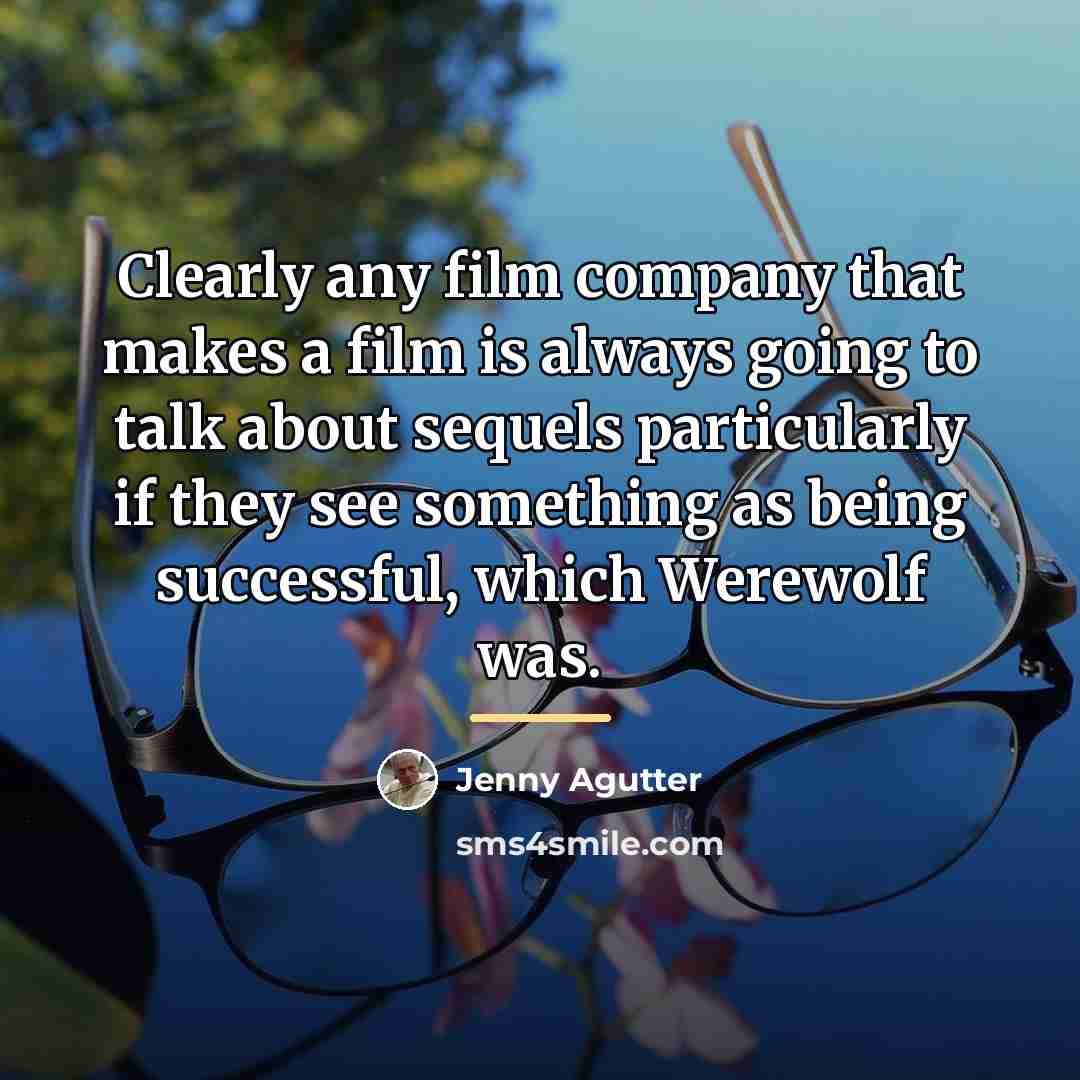 “Clearly any film company that makes a film is always…” quote by Jenny Agutter
