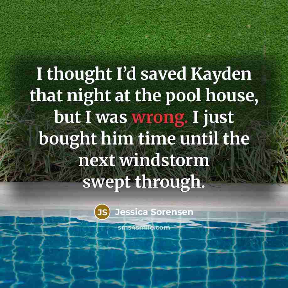 “I thought I’d saved Kayden that night at the pool…” quote by Jessica Sorensen