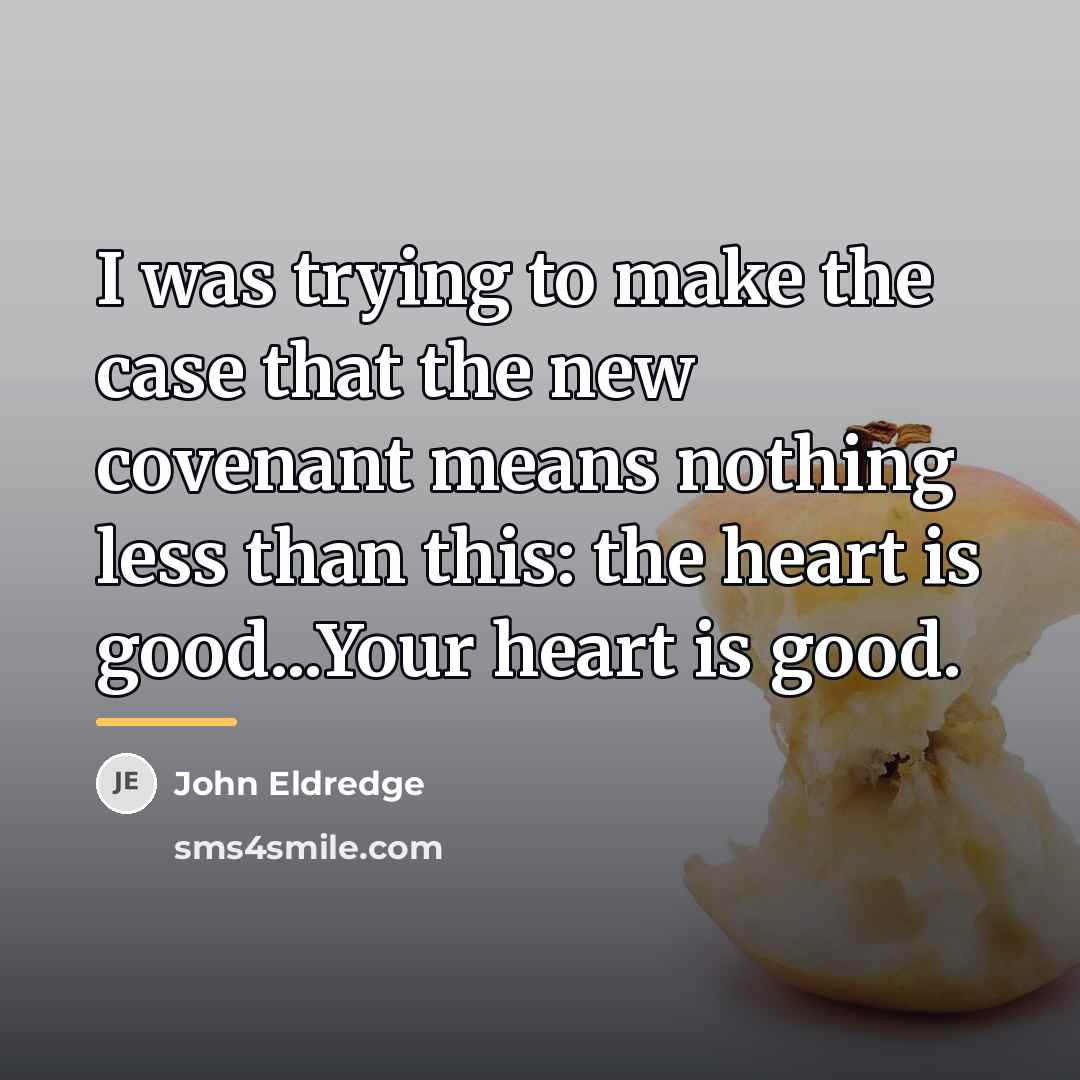 “I was trying to make the case that the new…” quote by John Eldredge