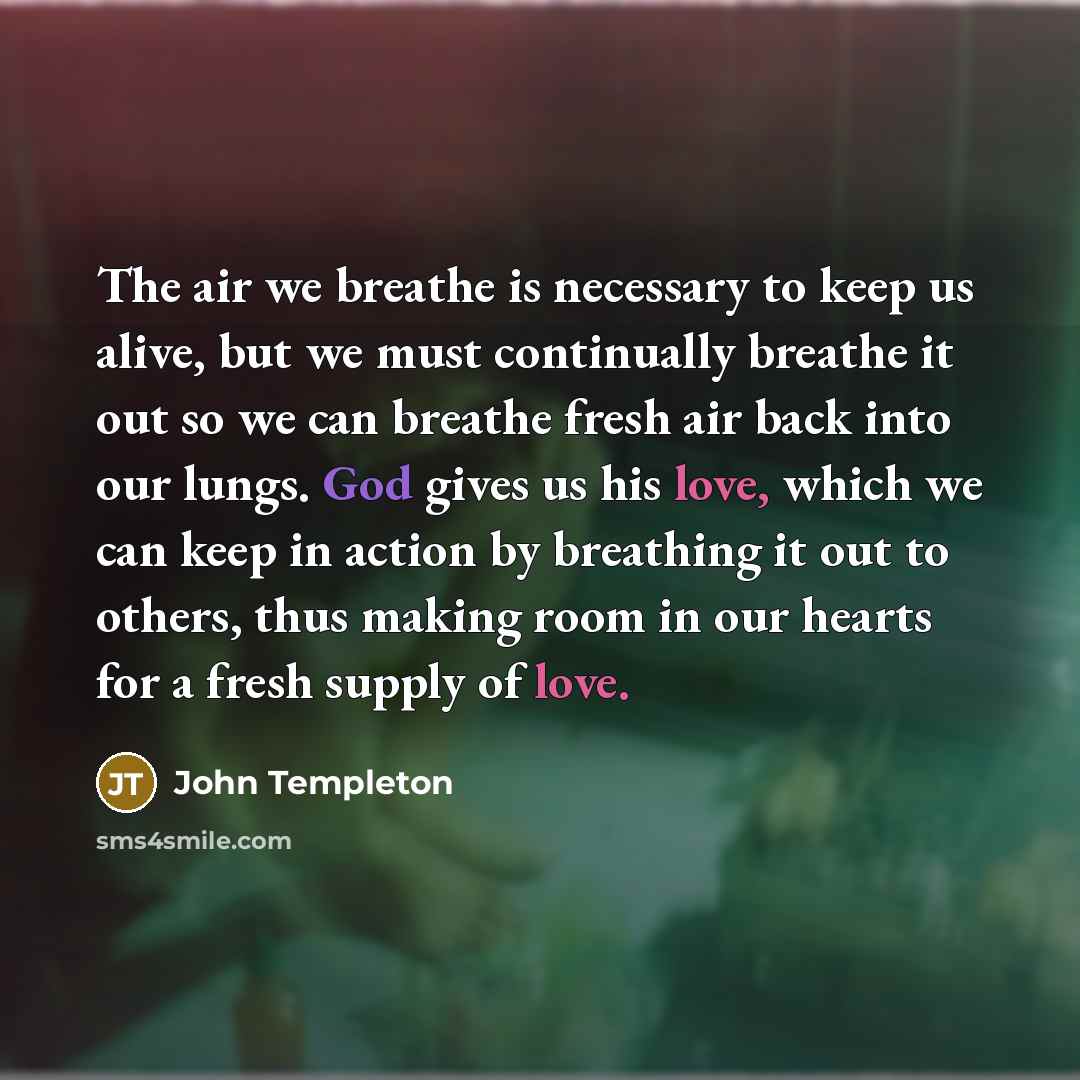 “The air we breathe is necessary to keep us alive,…” quote by John Templeton