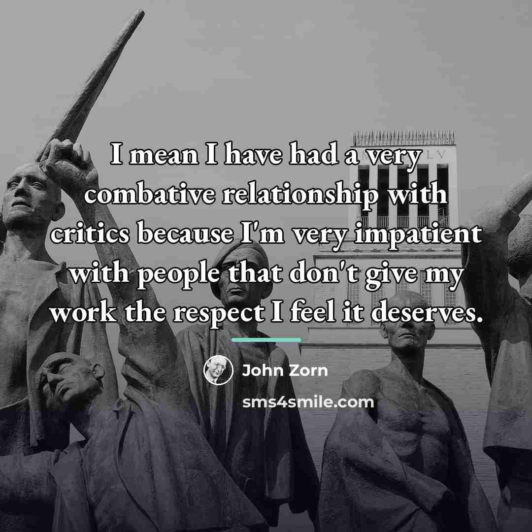 “I mean I have had a very combative relationship with…” quote by John Zorn