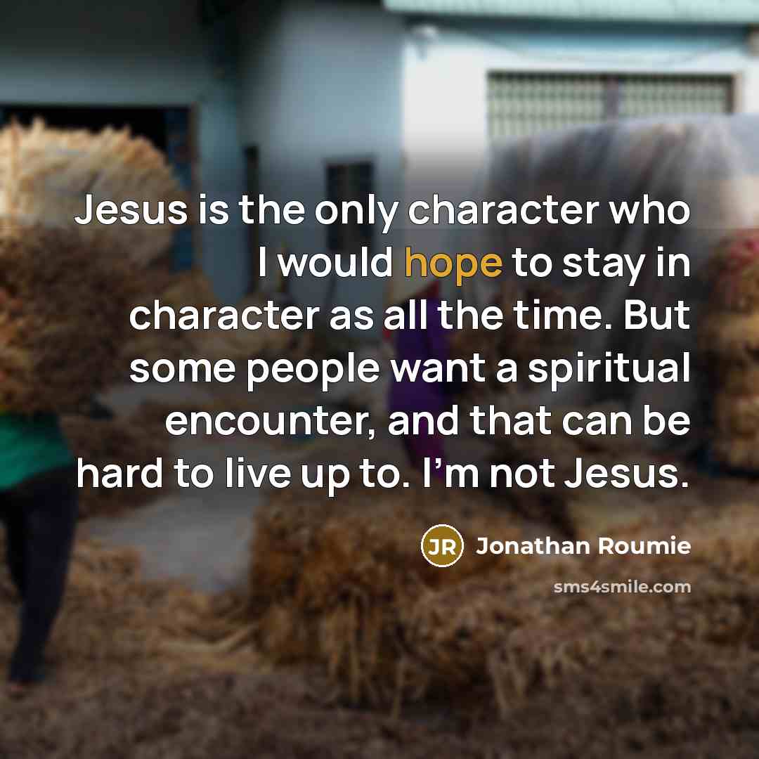 “Jesus is the only character who I would hope to…” quote by Jonathan Roumie