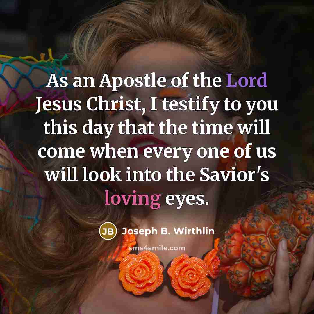 “As an Apostle of the Lord Jesus Christ, I testify…” quote by Joseph B. Wirthlin