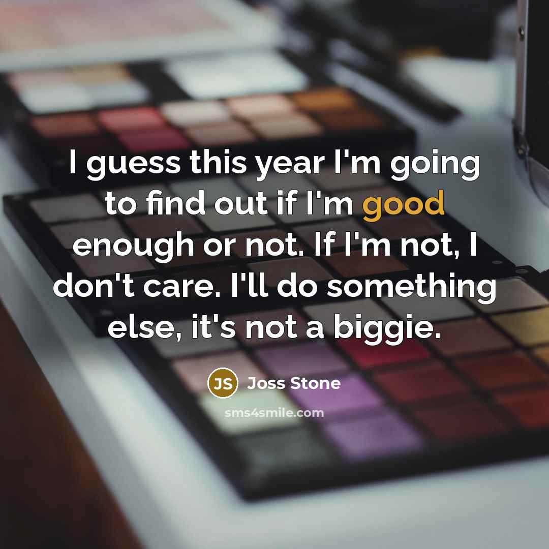 “I guess this year I'm going to find out if…” quote by Joss Stone