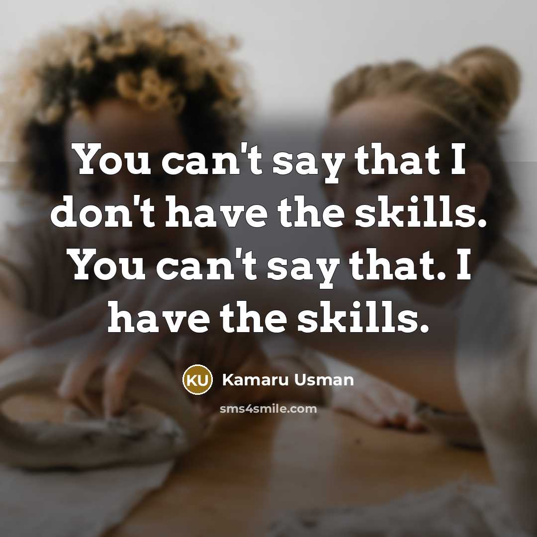 “You can't say that I don't have the skills. You…” quote by Kamaru Usman