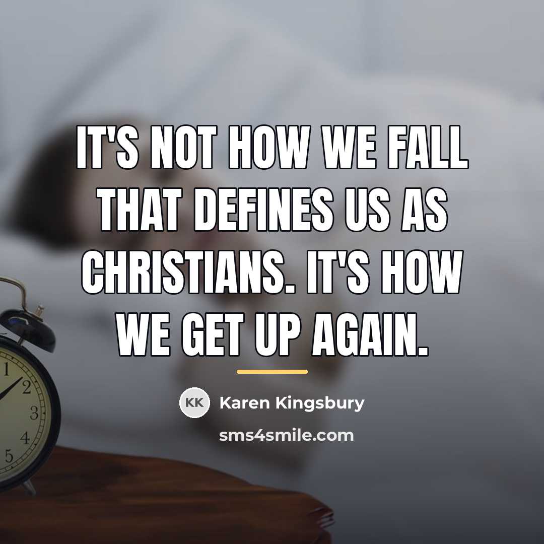 “It's not how we fall that defines us as Christians.…” quote by Karen Kingsbury