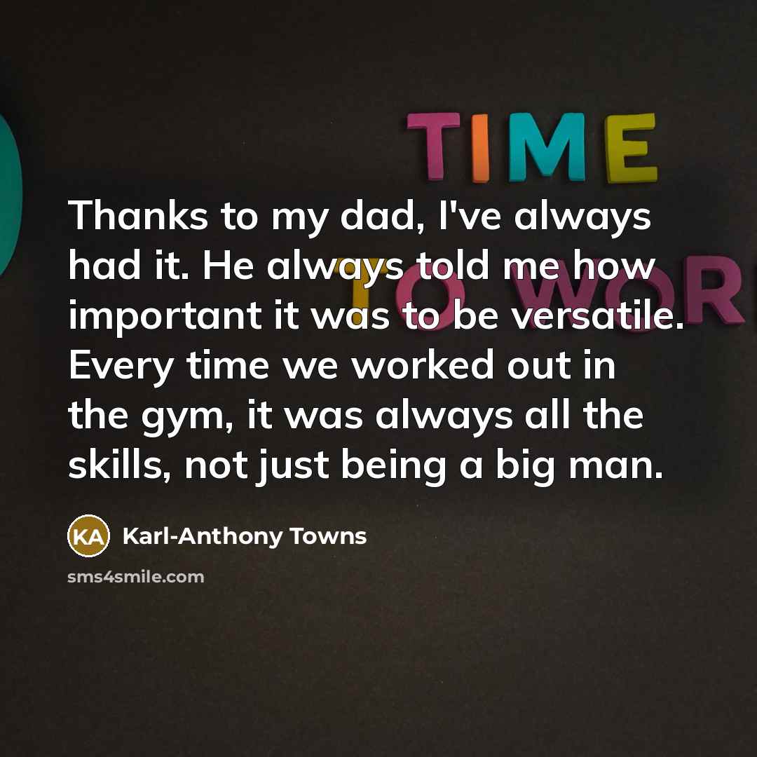 “Thanks to my dad, I've always had it. He always…” quote by Karl-Anthony Towns