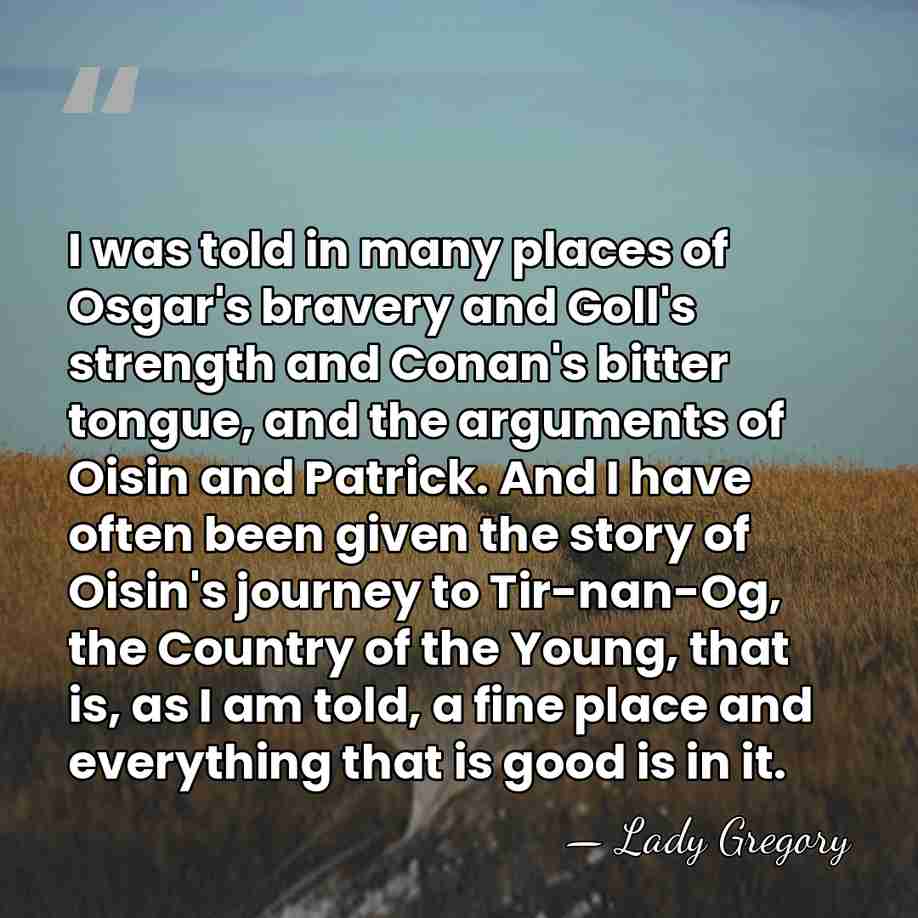 I was told in many places of Osgar's bravery and Goll's strength&hellip; - Lady Gregory