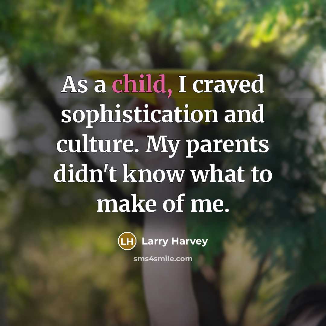 “As a child, I craved sophistication and culture. My parents…” quote by Larry Harvey