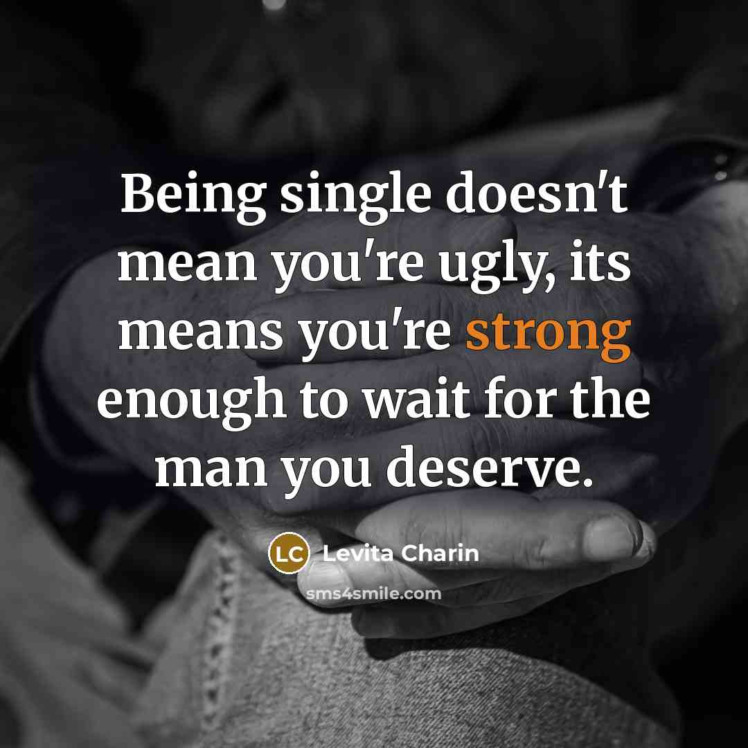 “Being single doesn't mean you're ugly, its means you're strong…” quote by Levita Charin