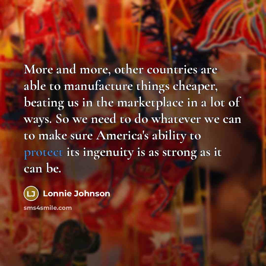 “More and more, other countries are able to manufacture things…” quote by Lonnie Johnson