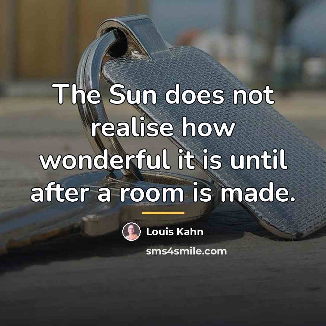 “The Sun does not realise how wonderful it is until…” quote by Louis Kahn