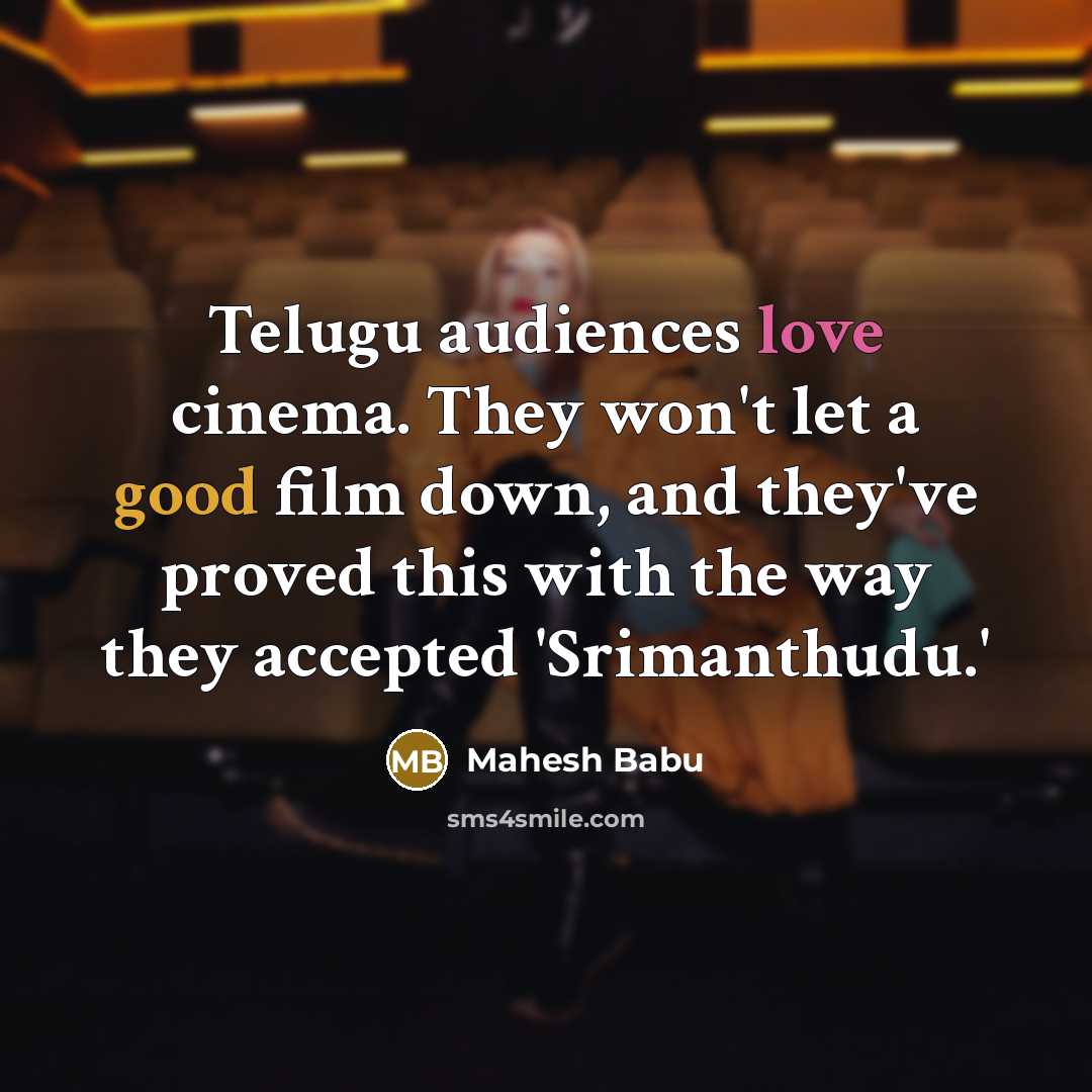 “Telugu audiences love cinema. They won't let a good film…” quote by Mahesh Babu