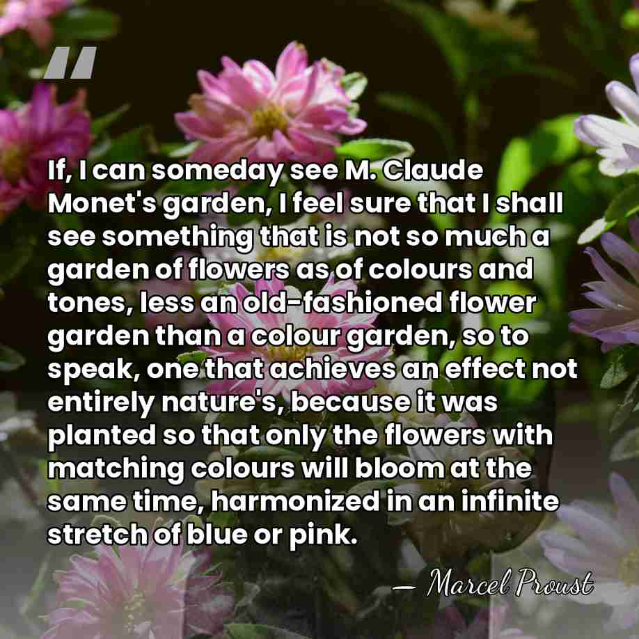 If, I can someday see M. Claude Monet's garden, I feel sure&hellip; - Marcel Proust