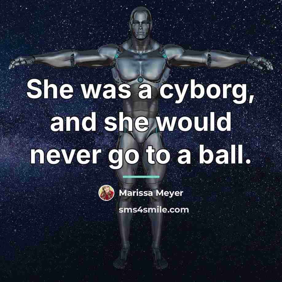 “She was a cyborg, and she would never go to…” quote by Marissa Meyer