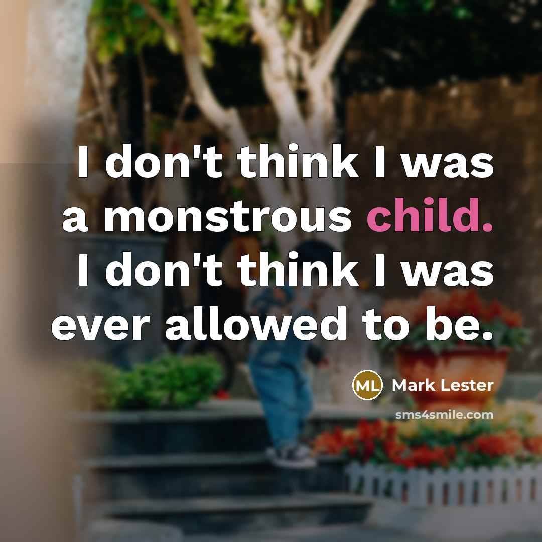 “I don't think I was a monstrous child. I don't…” quote by Mark Lester