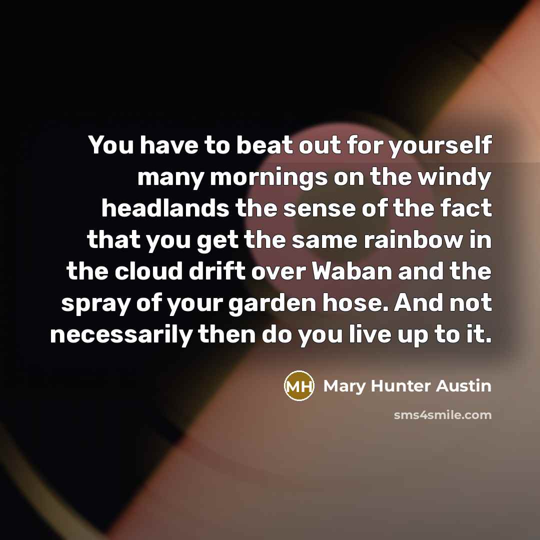 “You have to beat out for yourself many mornings on…” quote by Mary Hunter Austin