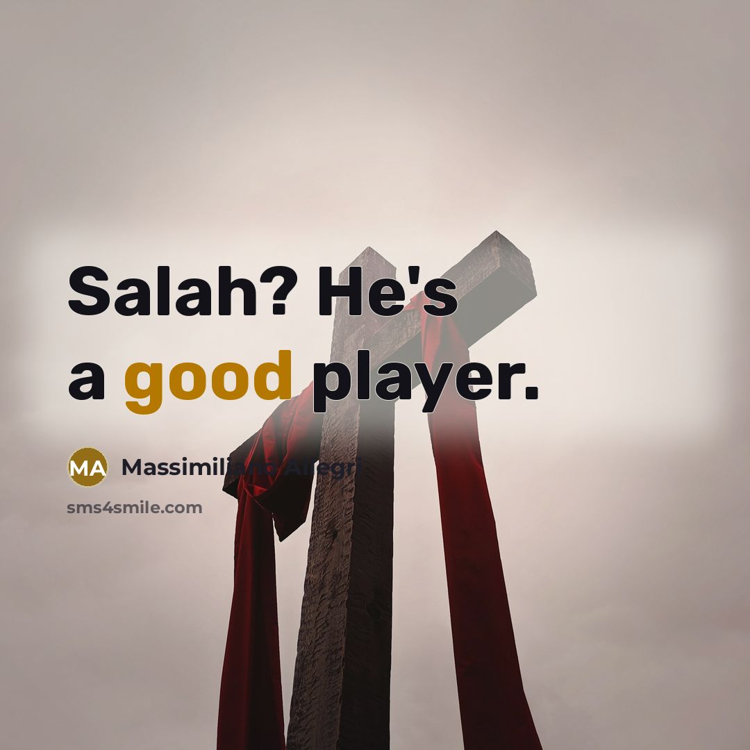 “Salah? He's a good player.…” quote by Massimiliano Allegri