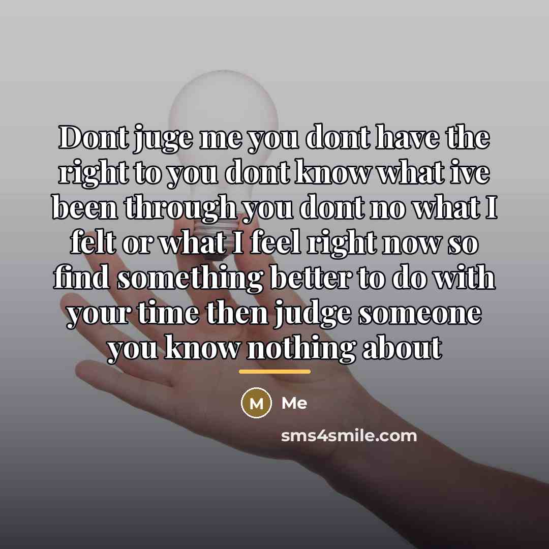 “Dont juge me you dont have the right to you…” quote by Me