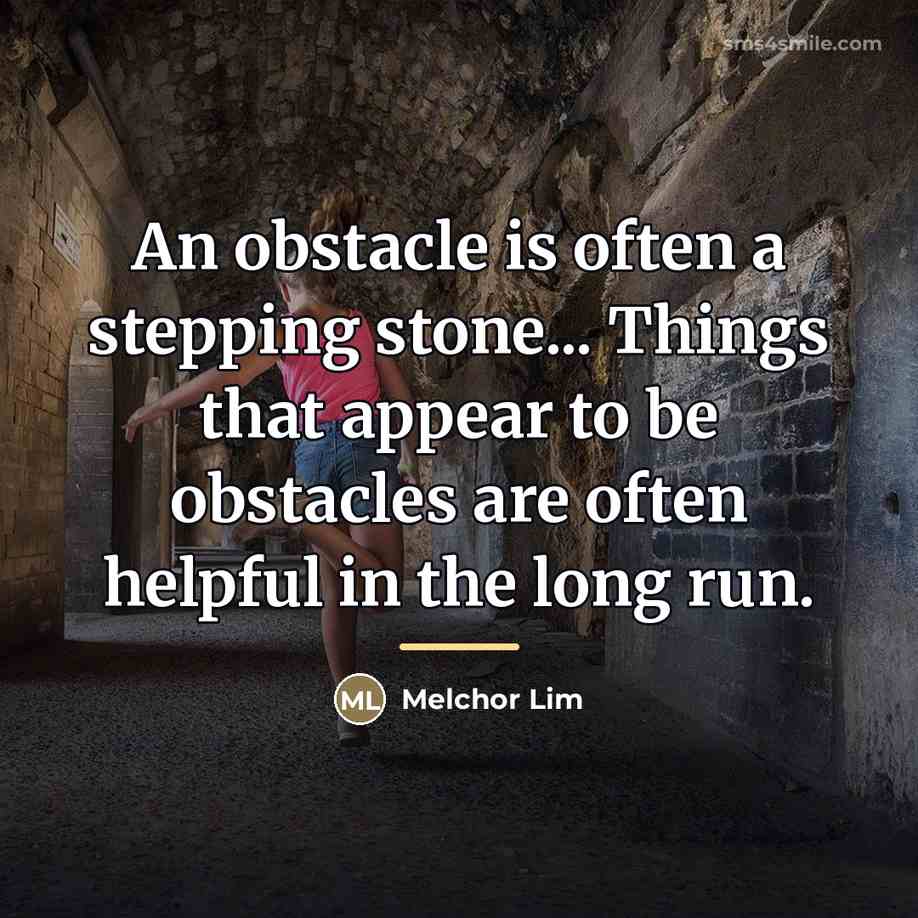 “An obstacle is often a stepping stone... Things that appear…” quote by Melchor Lim