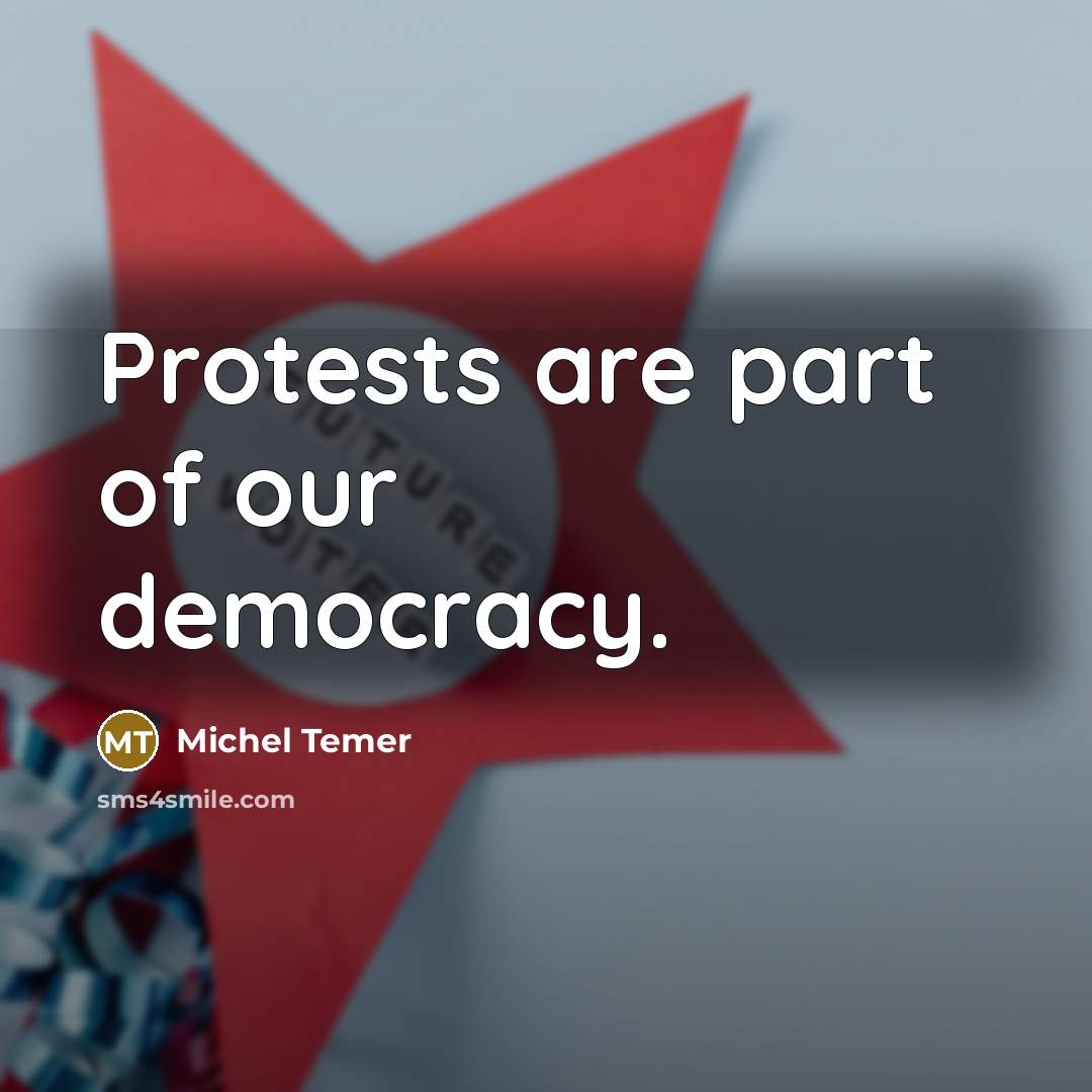 “Protests are part of our democracy.…” quote by Michel Temer