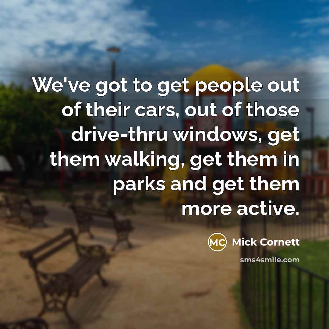 “We've got to get people out of their cars, out…” quote by Mick Cornett