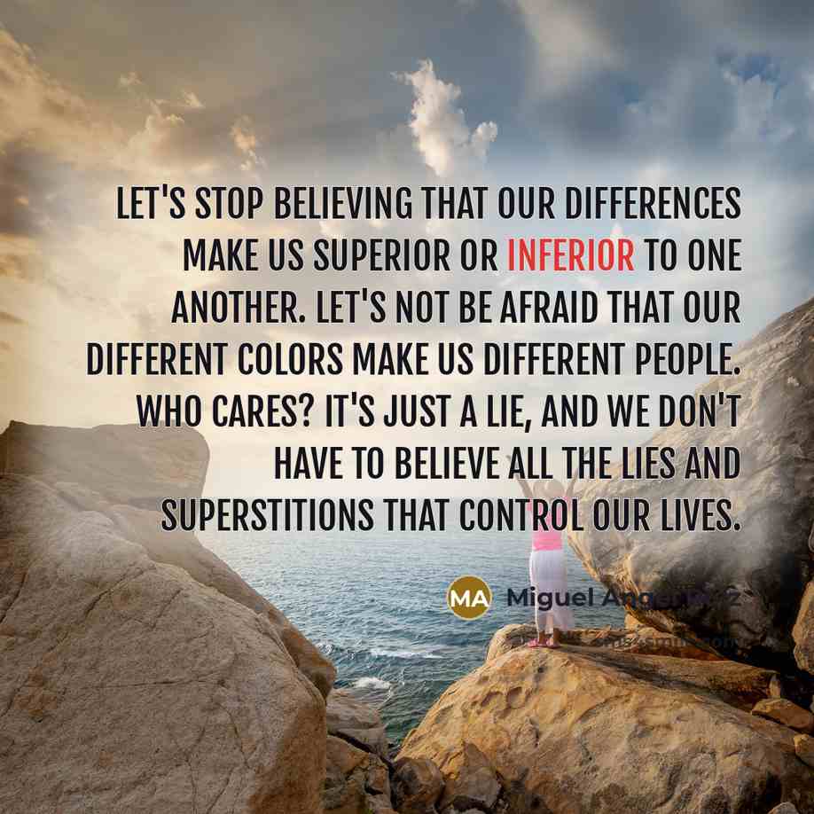 “Let's stop believing that our differences make us superior or…” quote by Miguel Angel Ruiz