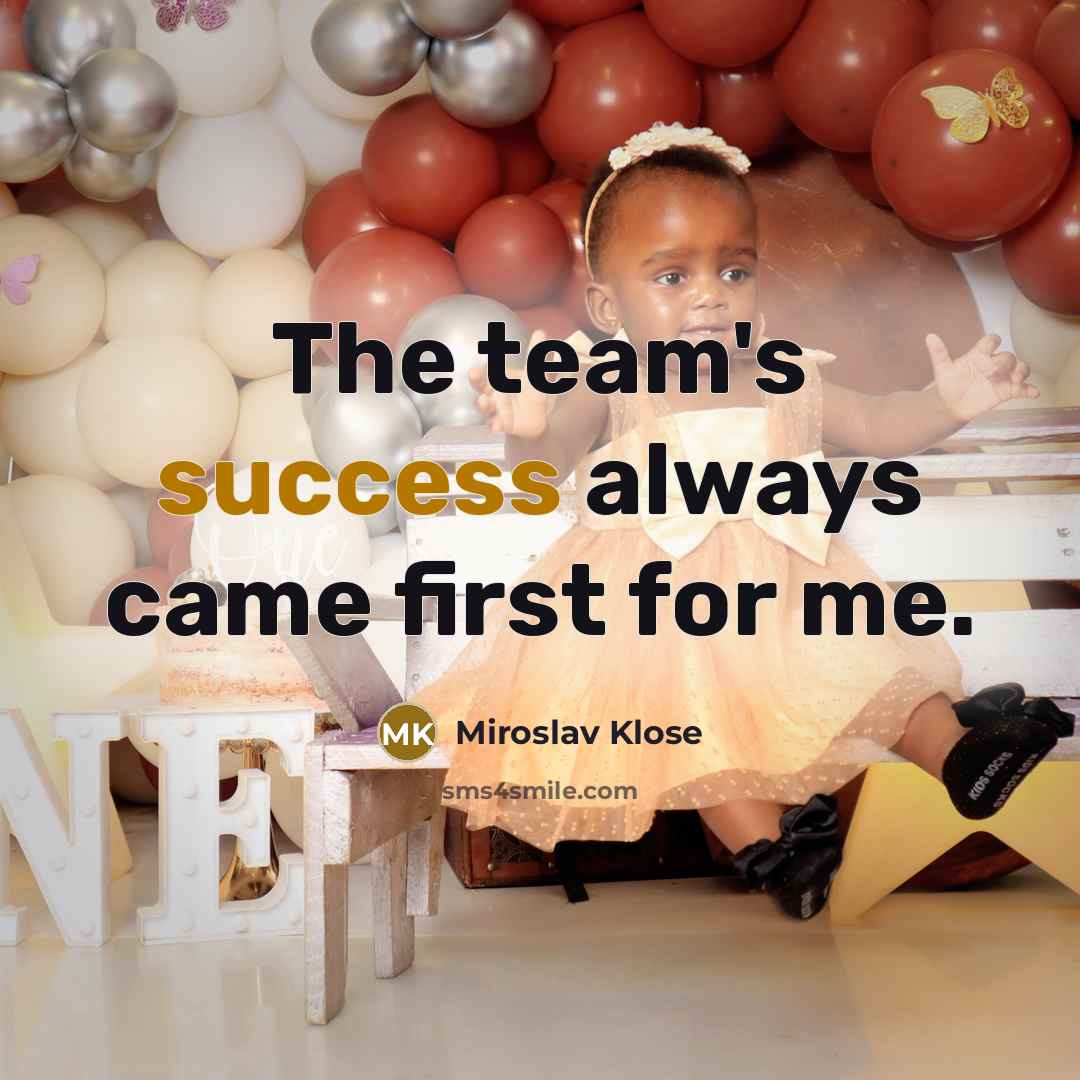 “The team's success always came first for me.…” quote by Miroslav Klose