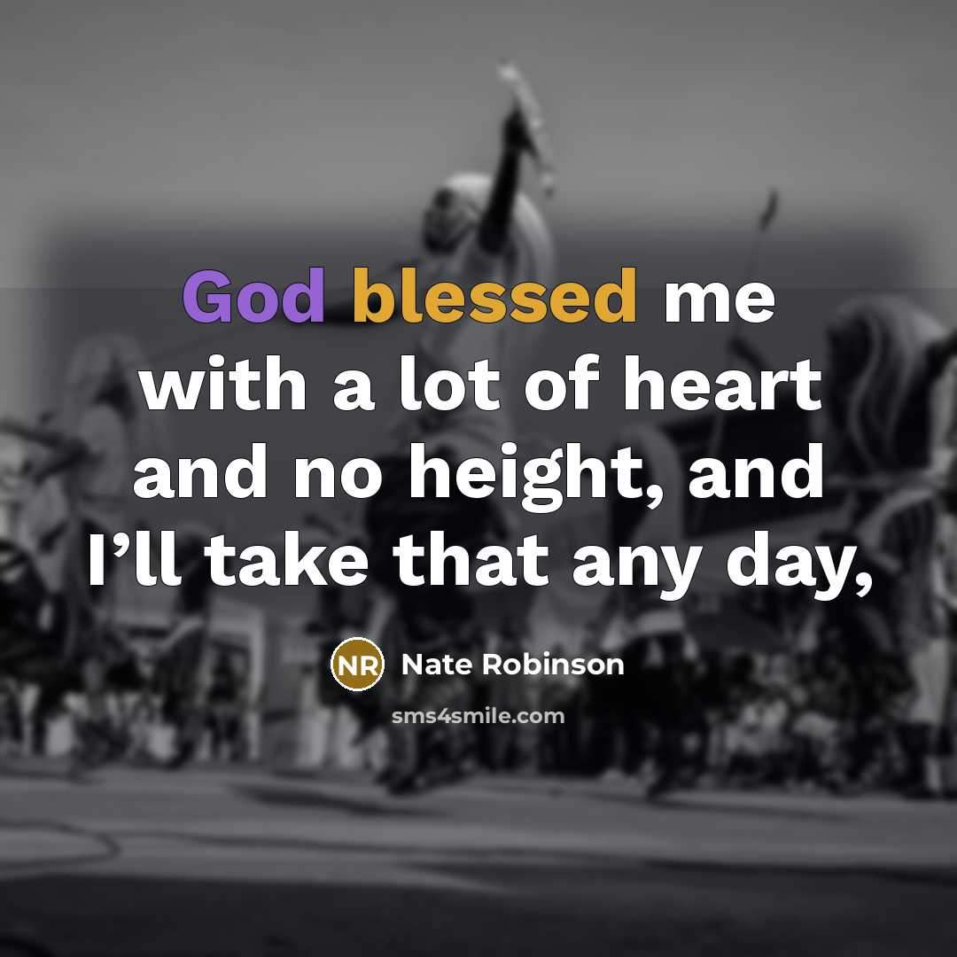 “God blessed me with a lot of heart and no…” quote by Nate Robinson
