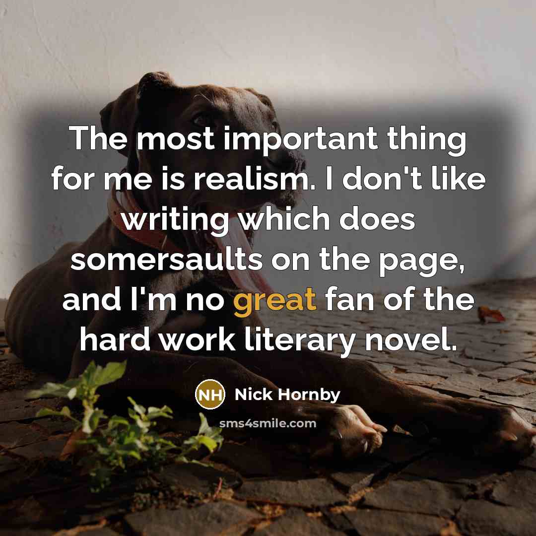 “The most important thing for me is realism. I don't…” quote by Nick Hornby