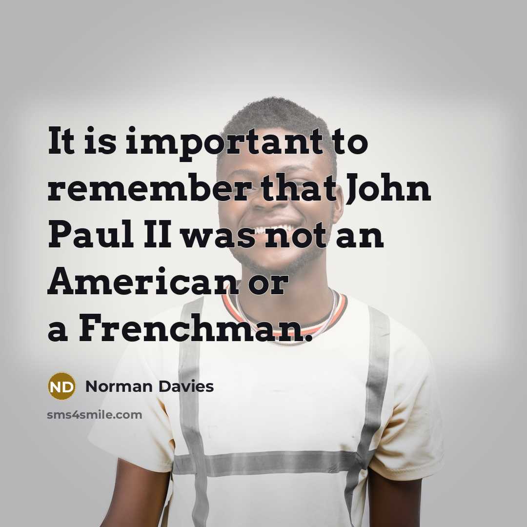 “It is important to remember that John Paul II was…” quote by Norman Davies