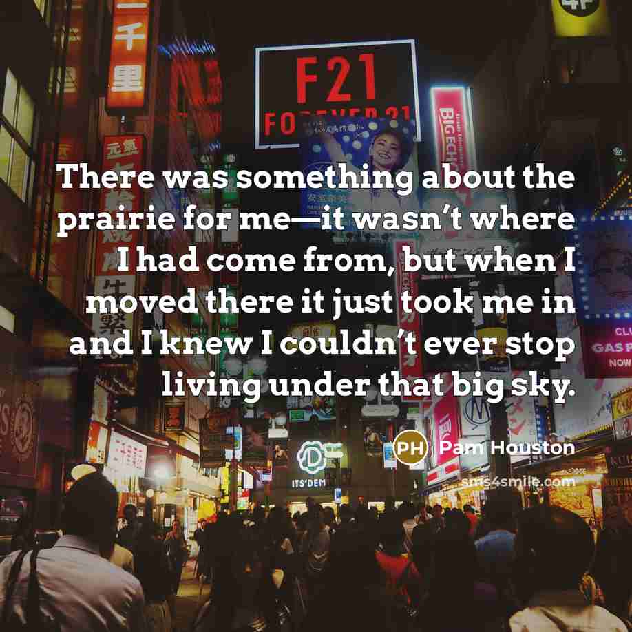 “There was something about the prairie for me—it wasn’t where…” quote by Pam Houston