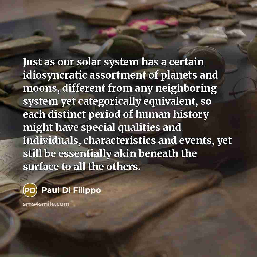 “Just as our solar system has a certain idiosyncratic assortment…” quote by Paul Di Filippo