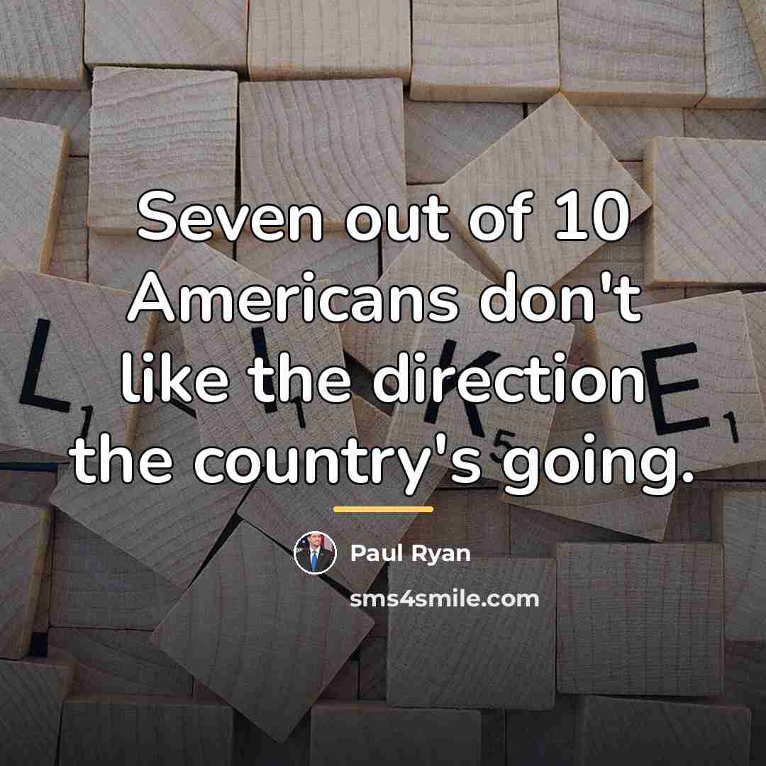 “Seven out of 10 Americans don't like the direction the…” quote by Paul Ryan