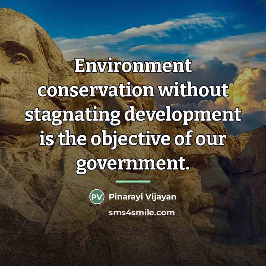 “Environment conservation without stagnating development is the objective of our…” quote by Pinarayi Vijayan