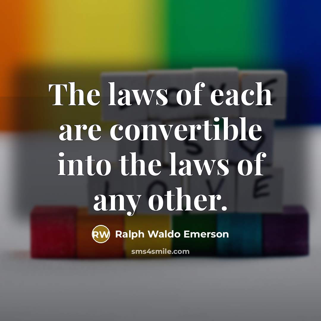 “The laws of each are convertible into the laws of…” quote by Ralph Waldo Emerson