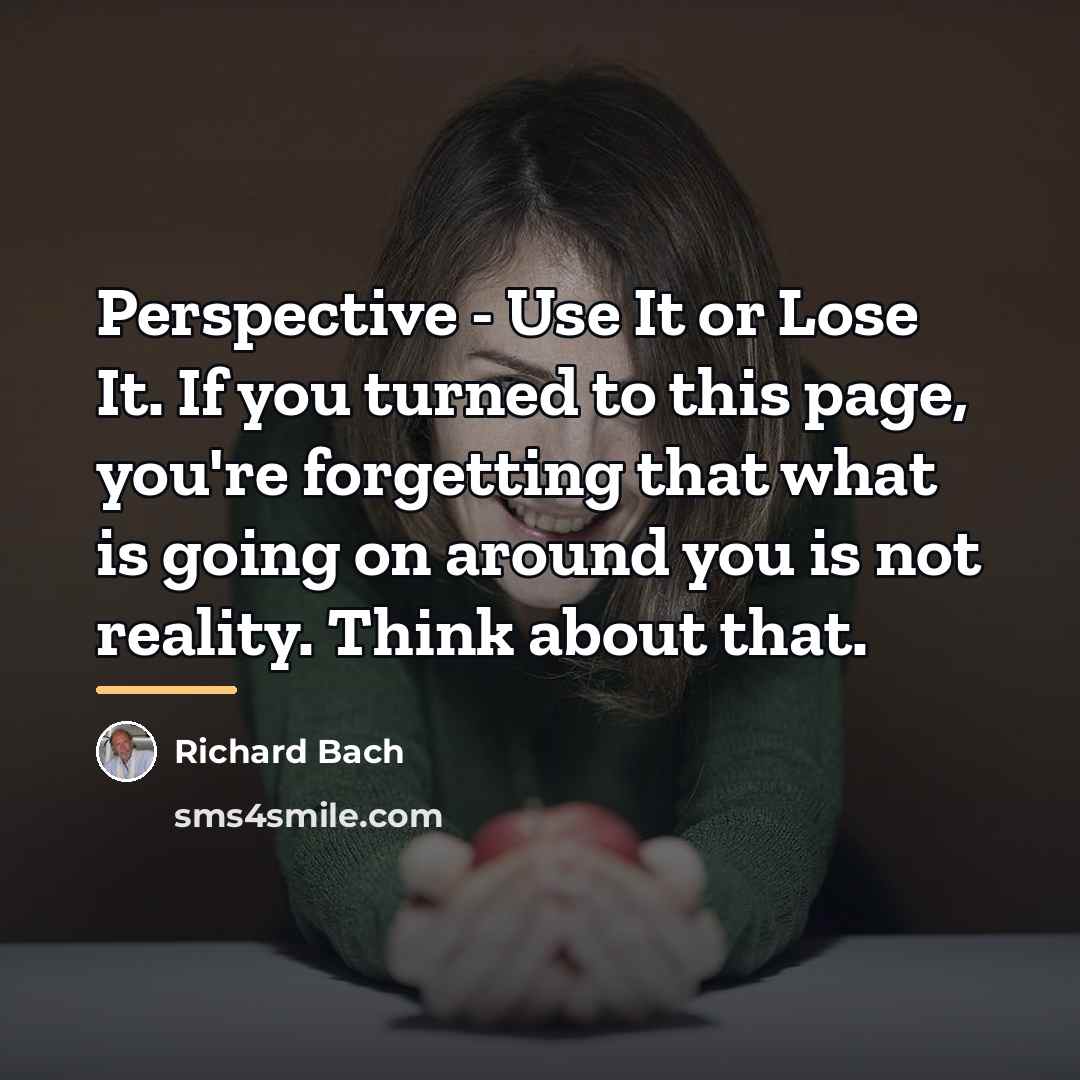 “Perspective - Use It or Lose It. If you turned…” quote by Richard Bach
