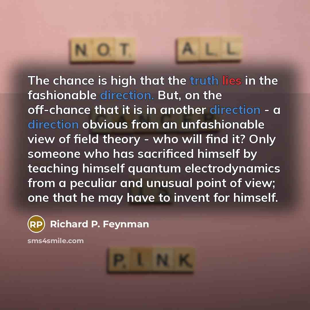 “The chance is high that the truth lies in the…” quote by Richard P. Feynman