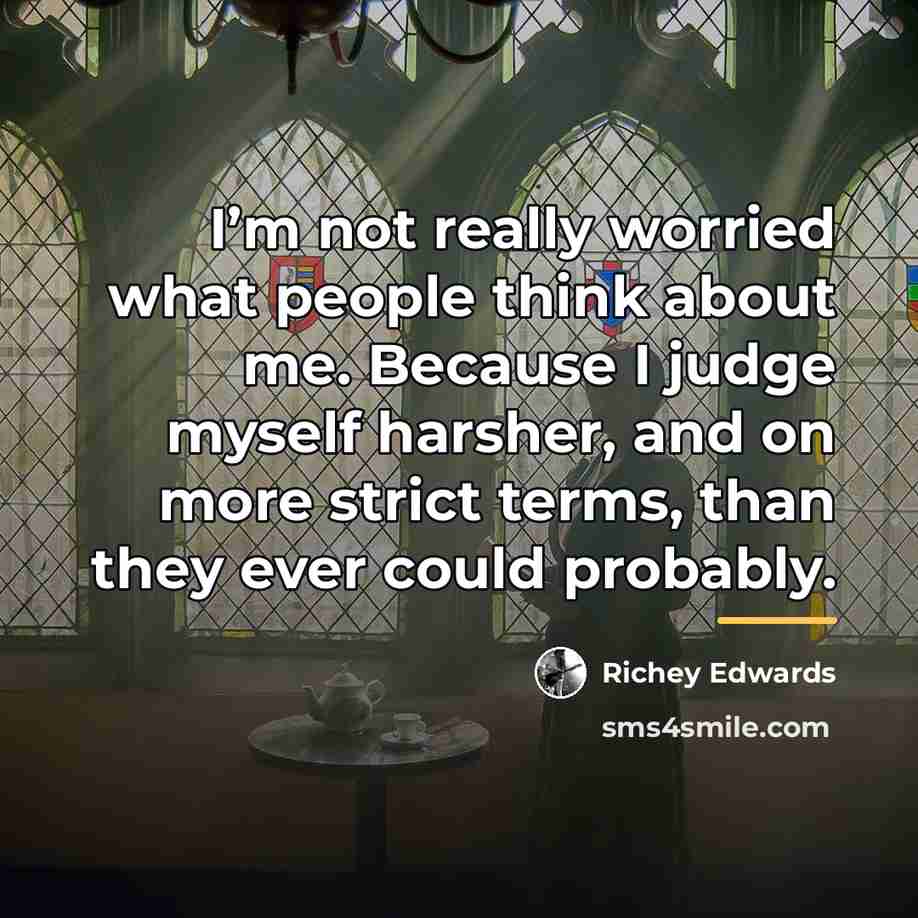 “I’m not really worried what people think about me. Because…” quote by Richey Edwards