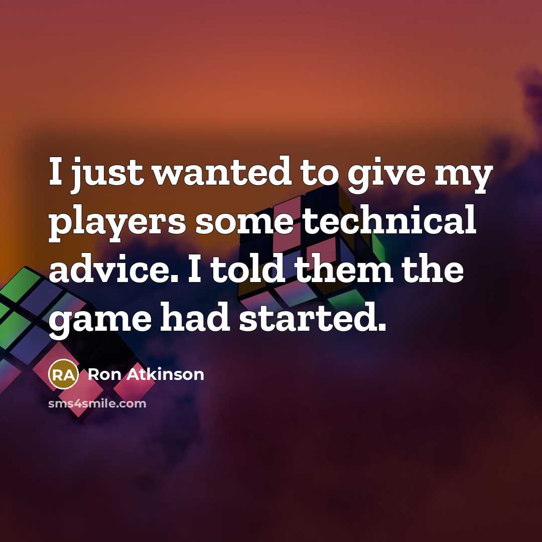 “I just wanted to give my players some technical advice.…” quote by Ron Atkinson