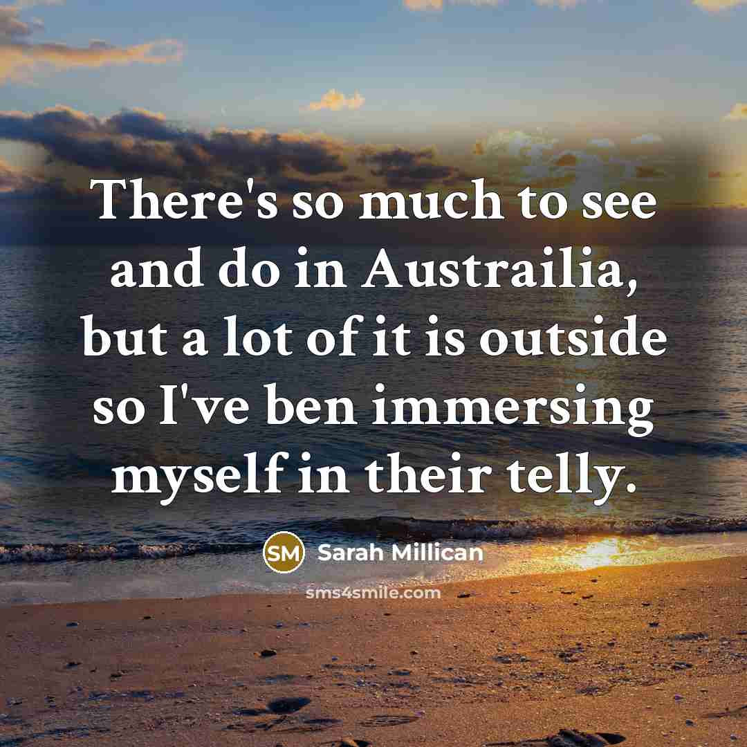 “There's so much to see and do in Austrailia, but…” quote by Sarah Millican